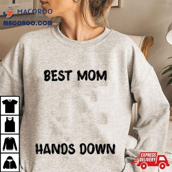 Best Mom Hands Down Kids Craft For Handprints Mother’s Day Shirt