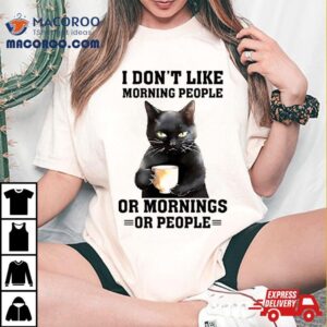 Black Cat I Don’t Like Morning People Or Mornings Or People Shirt