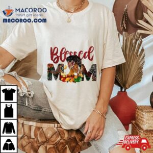 Blessed Mom Africa Black Woman Juneteenth Mother’s Day Gifts Shirt