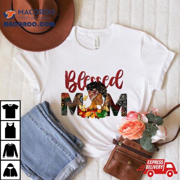 Blessed Mom Africa Black Woman Juneteenth Mother’s Day Gifts Shirt