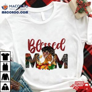 Blessed Mom Africa Black Woman Juneteenth Mother S Day Gifts Tshirt