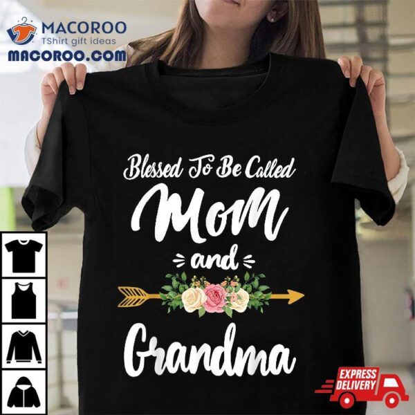 Blessed To Be Called Mom And Grandma Shirt Mothers Day Gifts