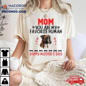 Boxer Mom You Are My Favorite Human Mother S Day Dog Tshirt