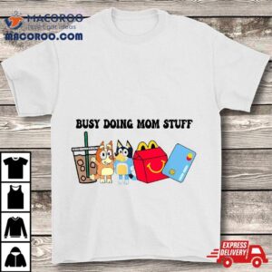 Busy Doing Mom Stuff Tshirt