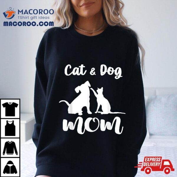 Cat And Dog Mom Shirt Pets Animals Lover Puppy For