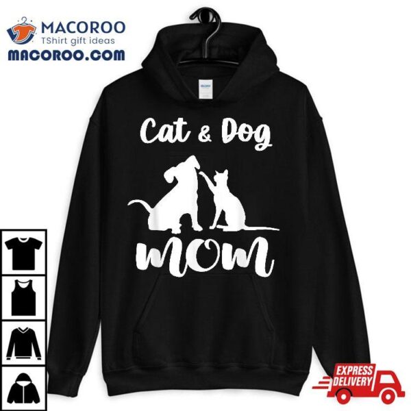 Cat And Dog Mom Shirt Pets Animals Lover Puppy For