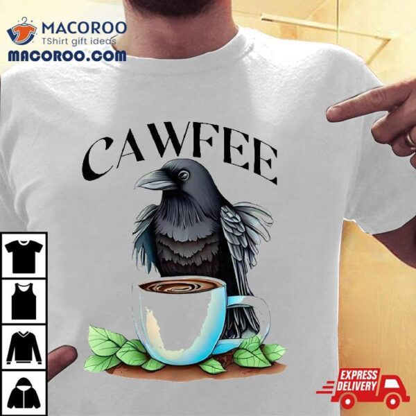 Cawfee Raven Crow Coffee Cup Leaves Bird Lover Shirt