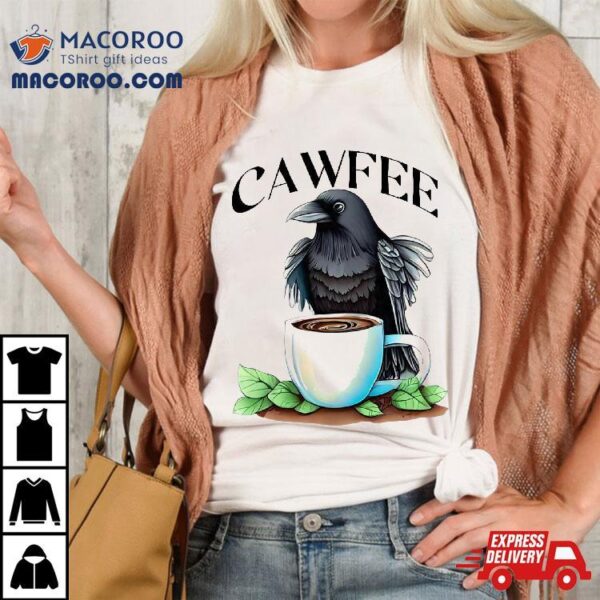 Cawfee Raven Crow Coffee Cup Leaves Bird Lover Shirt