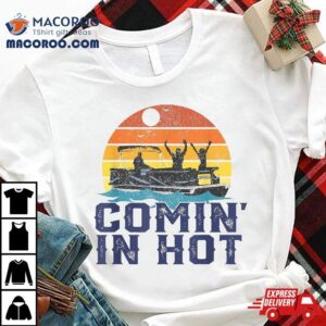 Comin In Hot Pontoon Boat Funny Boating Lake Gift For Dad Shirt