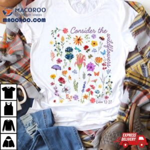 Consider The Wildflowers Christian Woman Girl Luke Tshirt