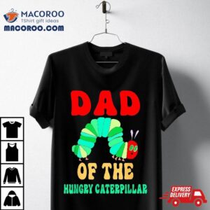 Dad Of Hungry Caterpillar Funny Cute Birthday Shirt