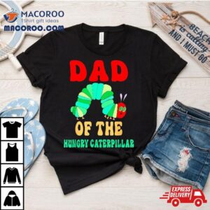 Dad Of Hungry Caterpillar Funny Cute Birthday Tshirt