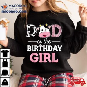 Dad Of The Birthday Girl Farm Cow Daddy Papa St Tshirt