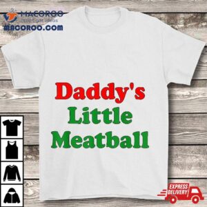 Daddy Little Meatball Funny Italian Dad Tshirt