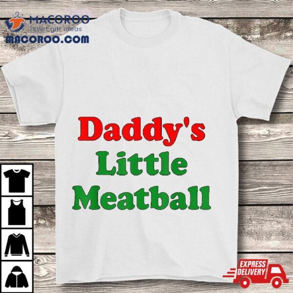 Daddy Little Meatball Funny Italian Dad Shirt