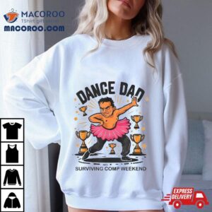 Dance Dad Surviving Comp Weekend With Ballet Skirt Shirt