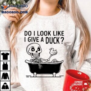 Do I Look Like Give A Duck Funny Skeleton Taking Bath Shirt