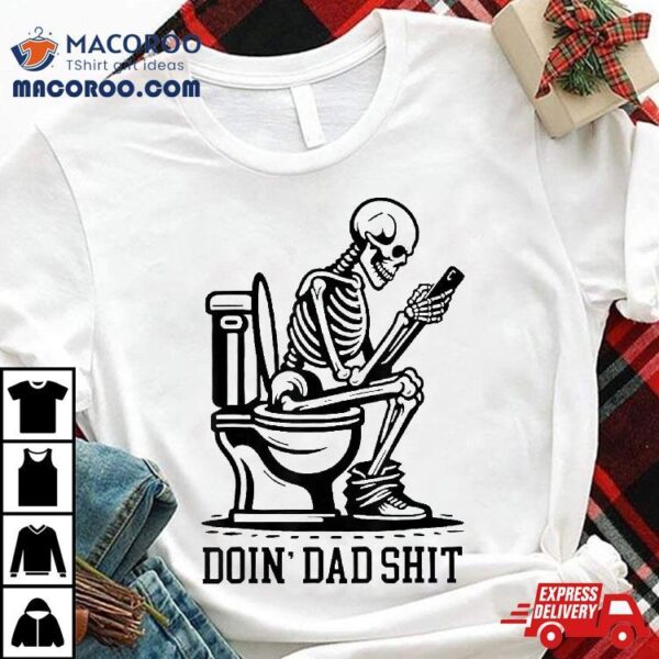 Doin’ Dad Shit, Funny Sarcastic, Humor Fathers Day Shirt