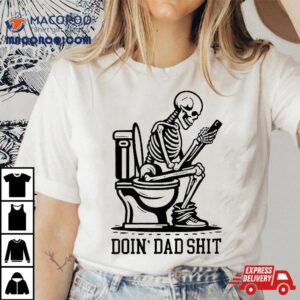 Doin Dad Shit Funny Sarcastic Humor Fathers Day Tshirt