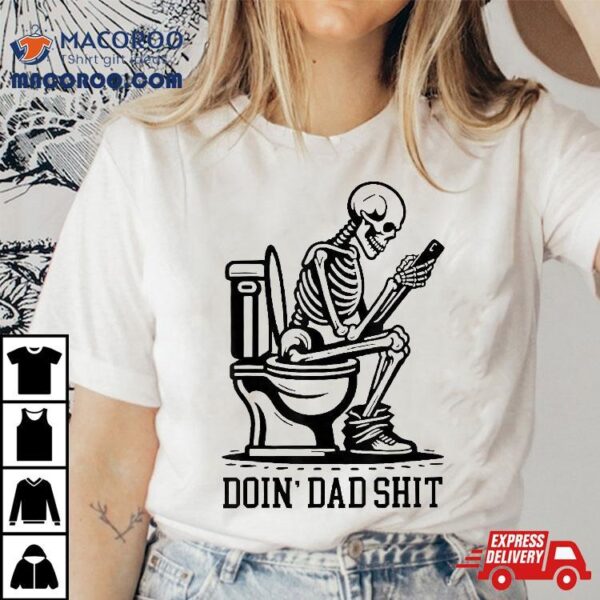 Doin’ Dad Shit, Funny Sarcastic, Humor Fathers Day Shirt