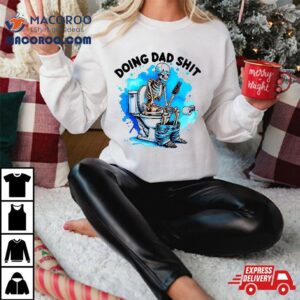 Doing Dad Shit Skeleton Toilet Shirt