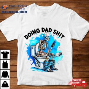 Doing Dad Shit Skeleton Toilet Shirt