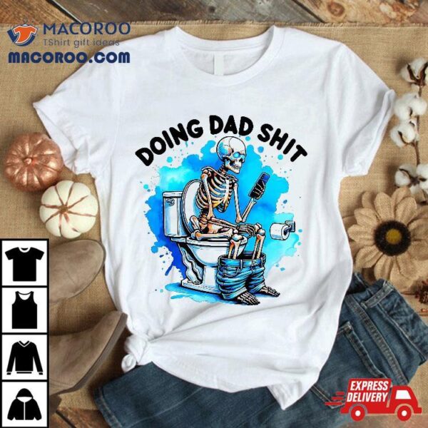 Doing Dad Shit Skeleton Toilet Shirt