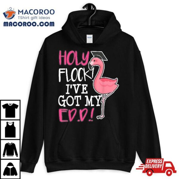 Edd Doctorate Education Graduation Funny Flamingo Holy Flock Shirt