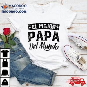 El Mejor Papa Del Mundo Camisa Para Dia Padre Dad Tshirt