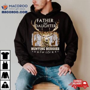 Father And Daughter Hunting Buddies For Life Fun Fathers Day Shirt