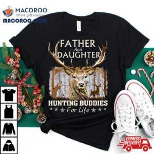 Father And Daughter Hunting Buddies For Life Fun Fathers Day Tshirt