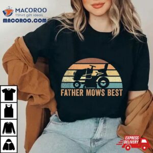 Father Mows Best Lawn Care Dad Mowing Gardener Father’s Day Shirt