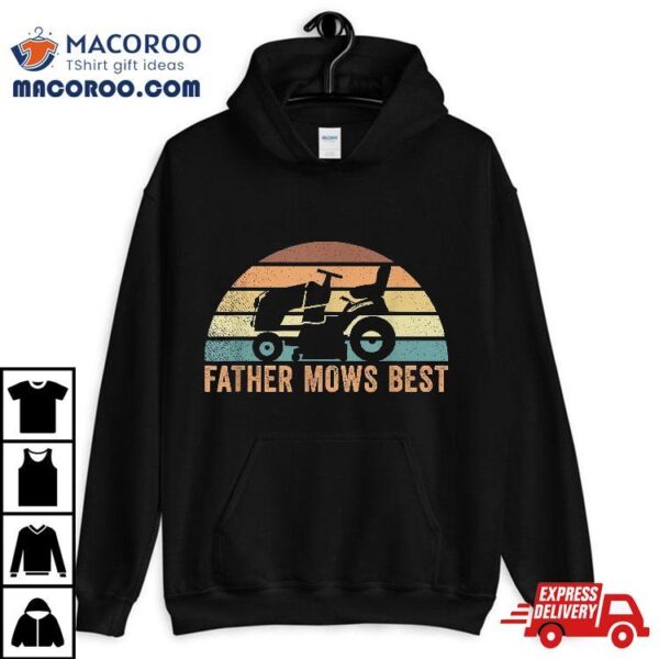 Father Mows Best Lawn Care Dad Mowing Gardener Father’s Day Shirt