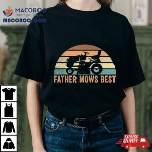 Father Mows Best Lawn Care Dad Mowing Gardener Father S Day Tshirt