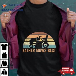 Father Mows Best Lawn Care Dad Mowing Gardener Father S Day Tshirt