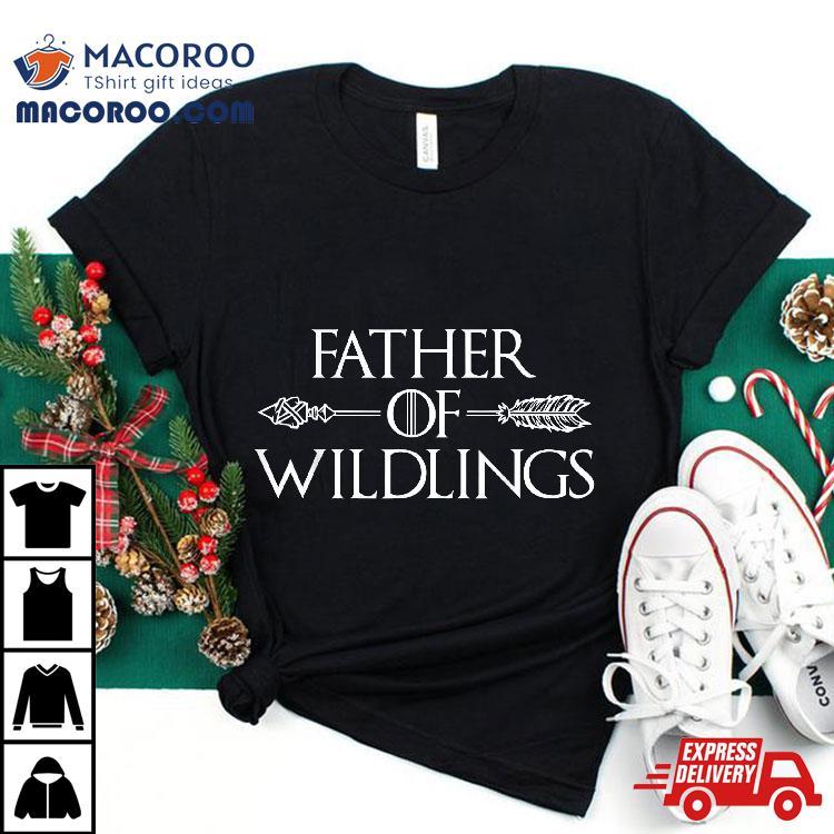 Father Of Wildlings Shirt Fathers Day Dad Gift Father Of Wildlings Shirt Fathers Day Dad Gift