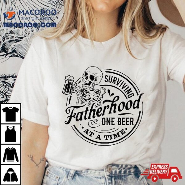 Fathers Day Surviving Fatherhood One Beer At A Time Dad Gift Shirt