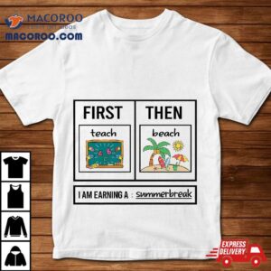 First Teach Then Beach Funny Teacher Shirt