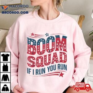 Flag Patriotic Usa Th Of July Boom Squad If I Run You Tshirt