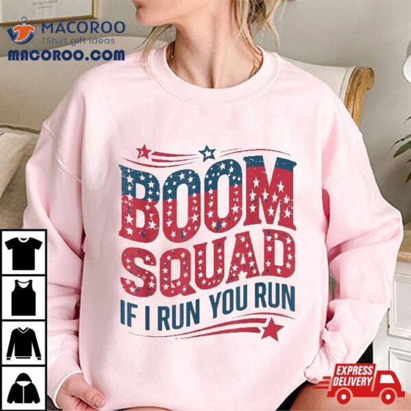 Flag Patriotic Usa 4th Of July Boom Squad If I Run You Shirt