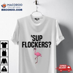 Flockers Funny Whassup Pink Flamingo Pun Cute Gifts Shirt