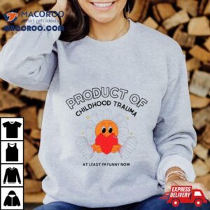 Flower Product Of Childhood Trauma At Least I M Funny Now Tshirt