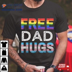 Free Dad Hugs Lgbtq Gay Pride Month Proud Ally Tshirt