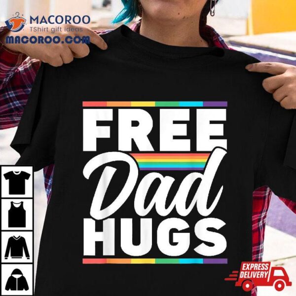 Free Dad Hugs Rainbow Lgbtq Proud Gay Pride Father Daddy Shirt