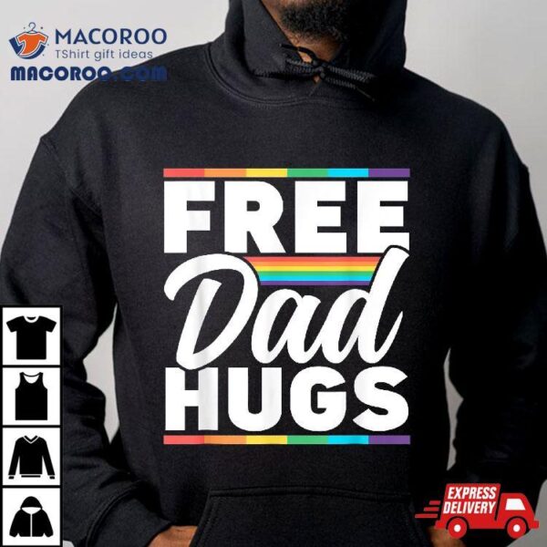 Free Dad Hugs Rainbow Lgbtq Proud Gay Pride Father Daddy Shirt