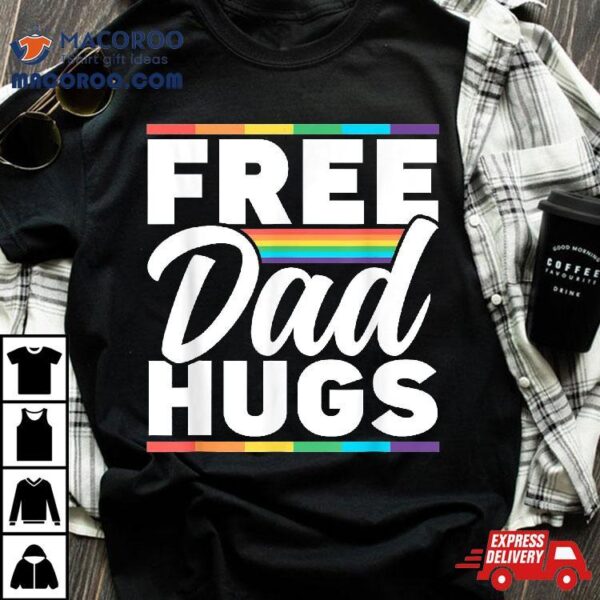 Free Dad Hugs Rainbow Lgbtq Proud Gay Pride Father Daddy Shirt