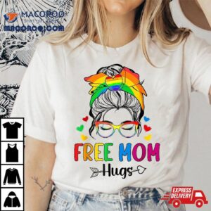 Free Mom Hugs Messy Bun Rainbow Gay Trans Pride Mother Day Shirt