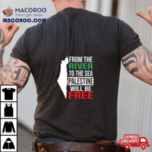 From The River To The Sea Palestine Will Be Free T-Shirt