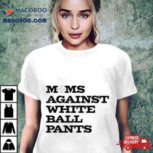 Funny Baseball Moms Against White Ball Pants Tshirt