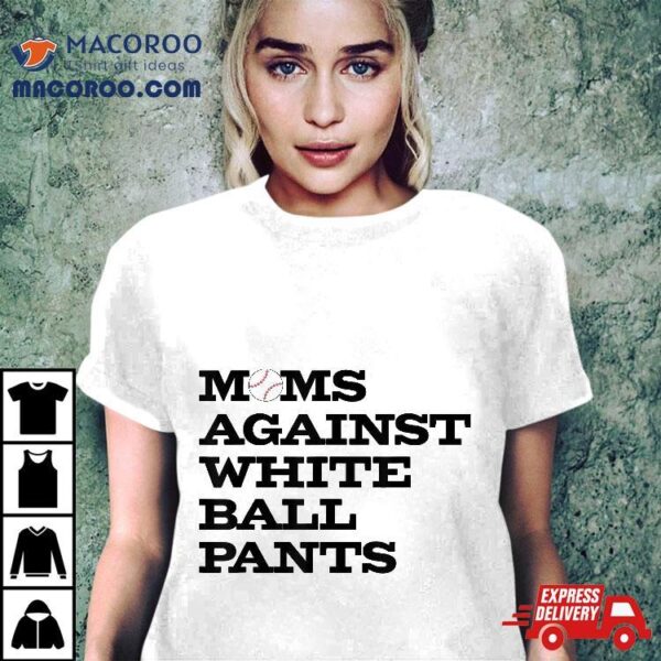 Funny Baseball Moms Against White Ball Pants Shirt